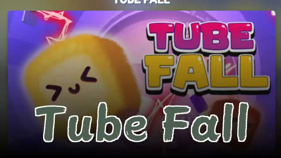 Tube Fall