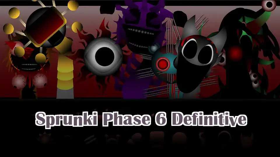 Sprunki Phase 6 Definitive